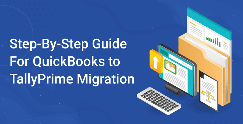 Step-By-Step Guide For QuickBooks to TallyPrime Migration