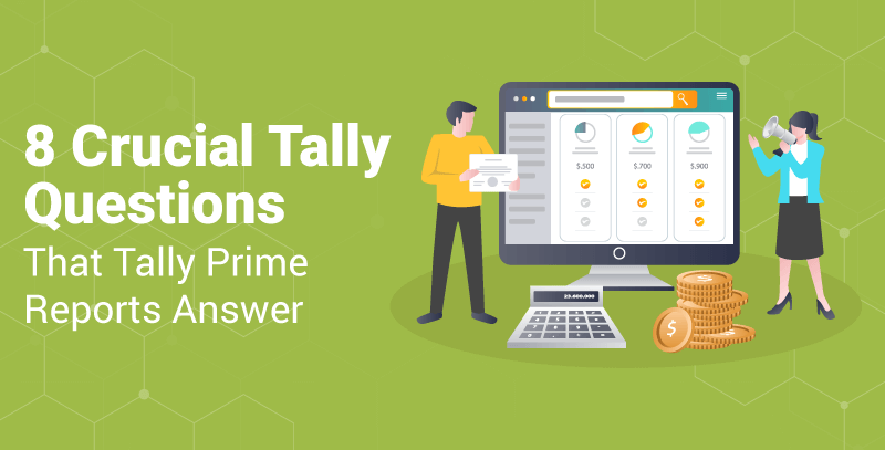 8 Crucial Tally Questions That Tally Prime Reports Answer
