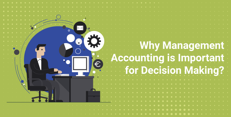 Why Management Accounting Is Important for Decision Making?